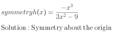 The symmetry h(x)=(-x^3)/(3x^2-9) is Symmetry about the origin